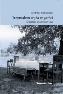 Trzymałem węża w garści. Śladami muzykantów - Andrzej Bieńkowski 