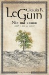 Nie ma czasu. Myśli o tym, co ważne - Ursula K. Le Guin