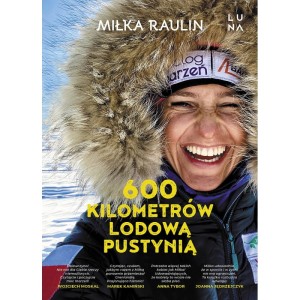 600 Kilometrów Lodową Pustynią - Miłka Raulin