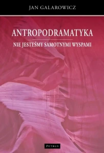 Antropodramatyka. Nie jesteśmy samotnymi wyspami - Jan Galarowicz 