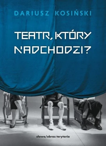 teatr-ktory-nadchodzi-dariusz-kosinski-trojka.jpg