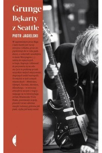  Grunge. Bękarty z Seattle - Piotr Jagielski