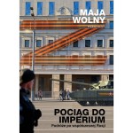 Pociąg do imperium. Podróże po współczesnej Rosji - Maja Wolny