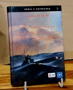 Do ostatniego salutu banderze. Wspomnienia dowódcy austro-węgierskiego okrętu podwodnego - Georg Von Trapp