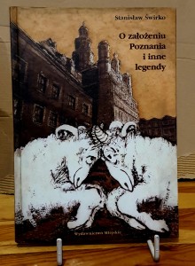 O założeniu Poznania i inne legendy - Stanisław Świrko 