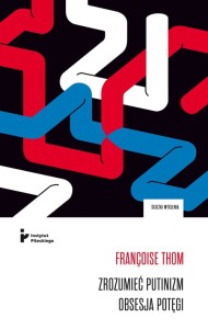 Zrozumieć putinizm. Obsesja potęgi - Françoise Thom