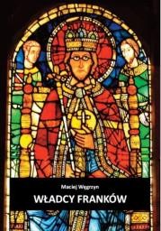 Władcy Franków - Maciej Węgrzyn 