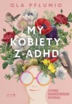 My kobiety z ADHD - Pflumio Aleksandra