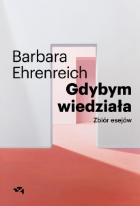 Gdybym wiedziała. Wybór esejów - Barbara Ehrenreich