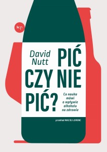Pić czy nie pić? Co nauka mówi o wpływie alkoholu na zdrowie - David Nutt