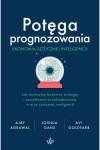  Potęga prognozowania. Ekonomia sztucznej - Joshua Gans, Agrawal Ajay, Avi Goldfarb      