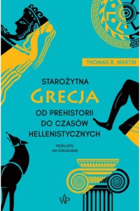  Starożytna Grecja. Od prehistorii do czasów hellenistycznych -  Thomas R. Martin