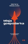 Misja Gospodarka. Jak zmienić kapitalizm na skalę kosmiczną  - Mariana Mazzucato
