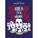 Kobieta, Życie, Wolność  -  red. Satrapi Marjane 