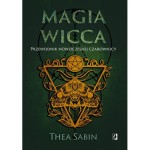 Magia Wicca Przewodnik nowoczesnej czarownicy -  Thea Sabin 