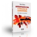Antropozoficzna cywilizacja uzdrowienia - Maja Dobiasz