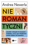  Nieromantyczni. Miłość i związki w czasach Tindera, czyli jak tworzymy nowe formy intymności - Andrea Newerla