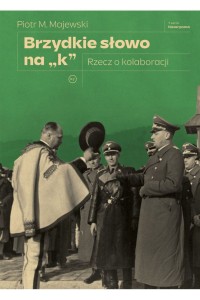  Brzydkie słowo na „k”. Rzecz o kolaboracji - Piotr M Majewski      