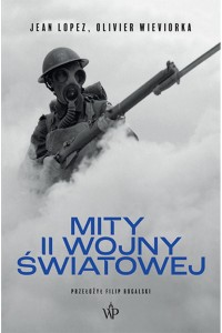  Mity II wojny światowej (wyd. II) - Jean Lopez Olivier Wieviorka  