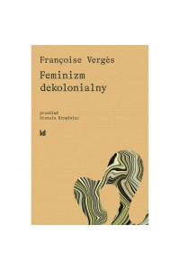  Feminizm dekolonialny - Françoise Verges