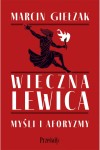 Wieczna lewica. Myśli i aforyzmy - Marcin Giełzak	