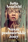  Nasze podmorskie żony - Julia Armfield	