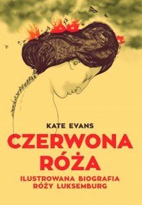 Czerwona Róża. Ilustrowana biografia Róży Luksemburg- Kate Evans