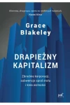  Drapieżny kapitalizm. Zbrodnie korporacji, subwencje spod stołu i kres wolności - Grace Blakeley	