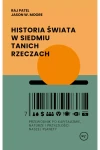  Historia świata w siedmiu tanich rzeczach. Przewodnik po kapitalizmie, naturze i przyszłości naszej planety - Raj Patel Jason W Moore  