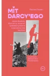  Mit Darcy'ego. Jane Austen, literaccy amanci i potwory, które nauczono nas kochać - Rachel Feder