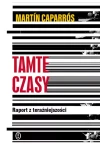  Tamte czasy. Raport z teraźniejszości Martin Caparros