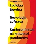  Rewolucja cyfrowa. Społeczeństwo na krawędzi przełomów - Dowbor Ladislau