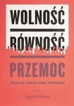 Wolność, równość, przemoc. Czego nie chcemy sobie powiedzieć - Agata Sikora