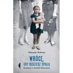 Wrócę, gdy będziesz spała. Rozmowy z dziećmi Holocaustu - Patrycja Dołowy