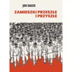 Zamieszki przeszłe i przyszłe - Joe Sacco
