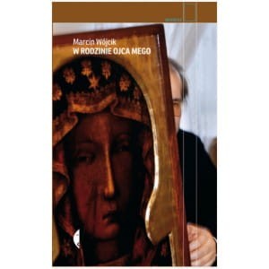 W rodzinie ojca mego - Marcin Wójcik
