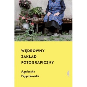 Wędrowny Zakład Fotograficzny - Agnieszka Pajączkowska