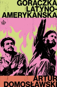 Gorączka latynoamerykańska -  Artur Domosławski