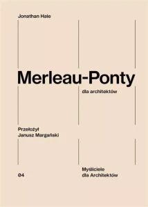 Merleau - Ponty dla architektów - Jonathan Hale