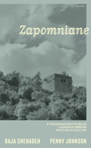 Zapomniane. W poszukiwaniu ukrytych miejsc i zaginionych pomników przeszłości w Palestynie - Raja Shehadeh, Penny Johnson