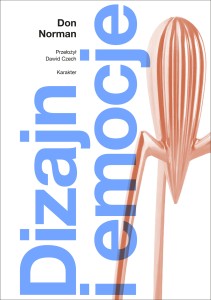 Dizajn i emocje. Dlaczego rzeczy przypadają nam do serca (albo działają na nerwy) - Don Norman