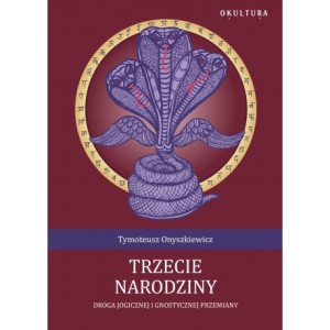 Trzecie narodziny. Droga jogicznej i gnostycznej przemiany - Tymoteusz Onyszkiewicz