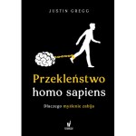 Przekleństwo homo sapiens. Dlaczego myślenie zabija - Justin Gregg