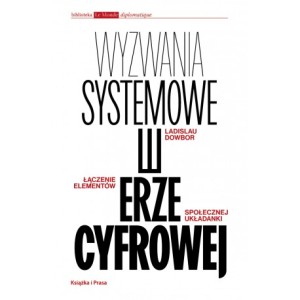 Wyzwania systemowe w erze cyfrowej. Łączenie elementów społecznej układanki - Ladislau Dowbor