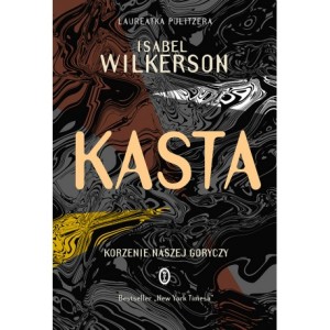 Kasta. Korzenie naszej goryczy Isabel Wilkerson