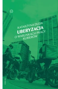 Uberyzacja. O warunkach pracy kurierów - Katarzyna Duda