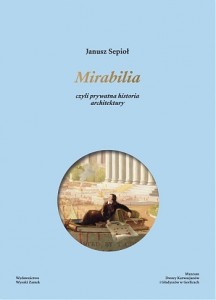 Mirabilia czyli prywatna historia architektury - Janusz Sepioł
