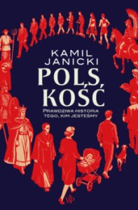 Polskość. Prawdziwa historia tego, kim jesteśmy - Kamil Janicki