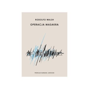 Operacja Masakra - Rudolfo Walsh