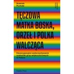 Tęczowa Matka Boska, orzeł i Polka Walcząca - Dominik Puchała